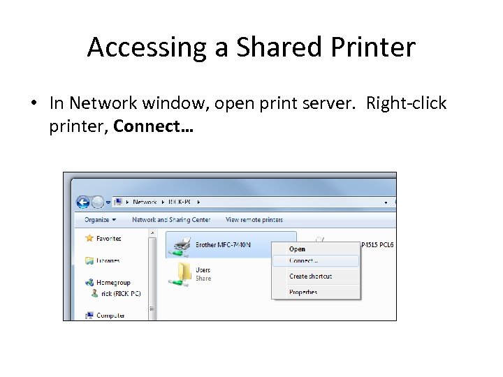 Accessing a Shared Printer • In Network window, open print server. Right-click printer, Connect…