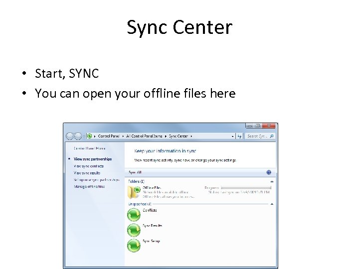 Sync Center • Start, SYNC • You can open your offline files here 