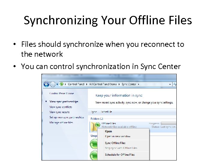 Synchronizing Your Offline Files • Files should synchronize when you reconnect to the network