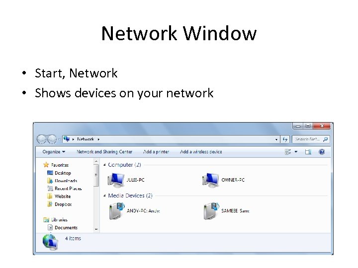 Network Window • Start, Network • Shows devices on your network 