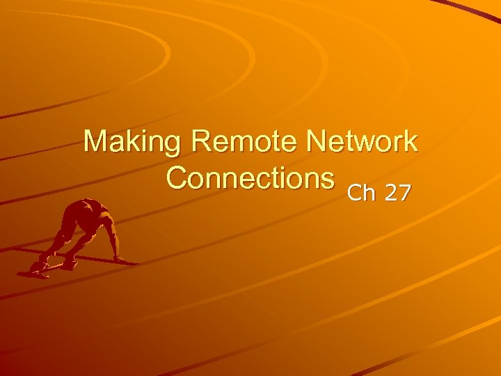 Making Remote Network Connections Ch 27 