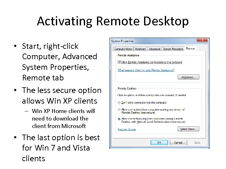 Activating Remote Desktop • Start, right-click Computer, Advanced System Properties, Remote tab • The