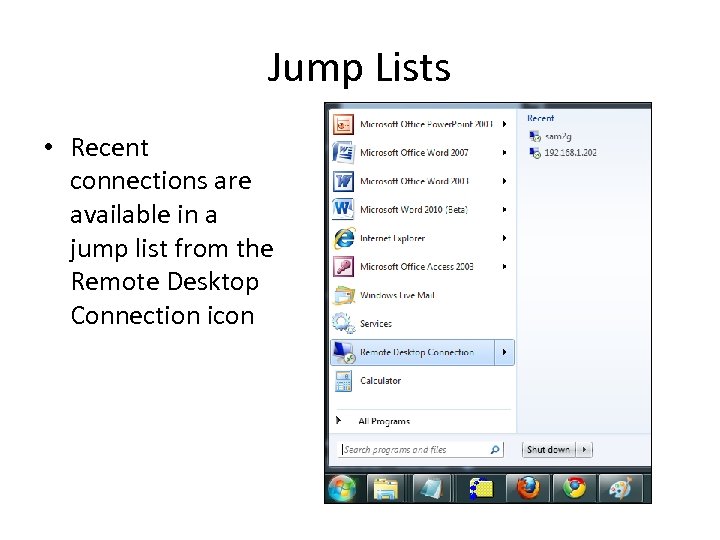 Jump Lists • Recent connections are available in a jump list from the Remote