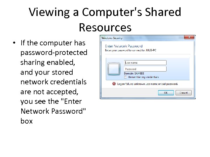 Viewing a Computer's Shared Resources • If the computer has password-protected sharing enabled, and