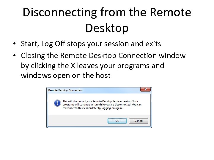 Disconnecting from the Remote Desktop • Start, Log Off stops your session and exits