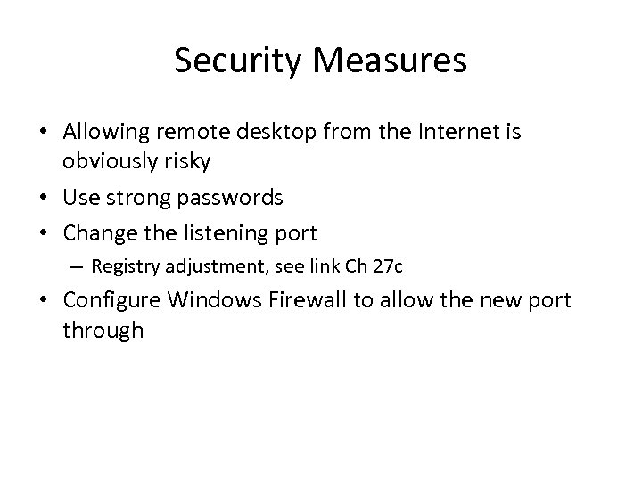 Security Measures • Allowing remote desktop from the Internet is obviously risky • Use