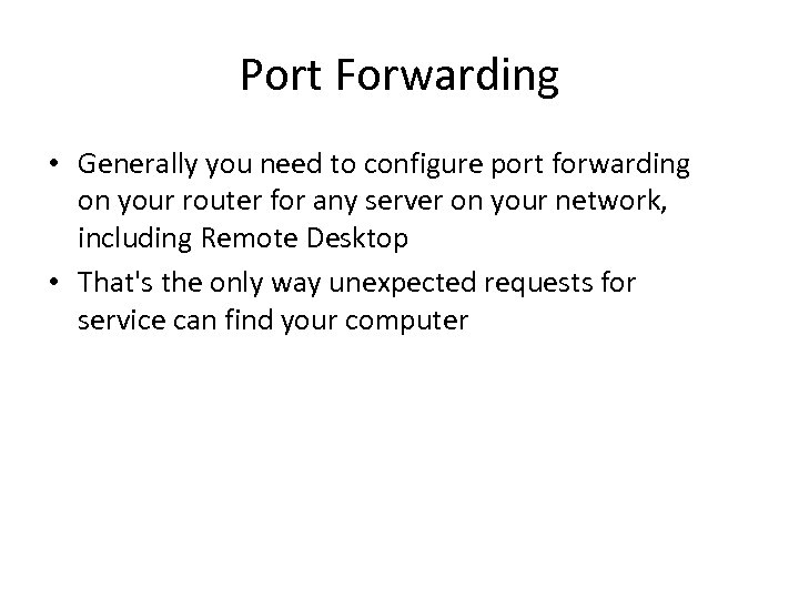 Port Forwarding • Generally you need to configure port forwarding on your router for