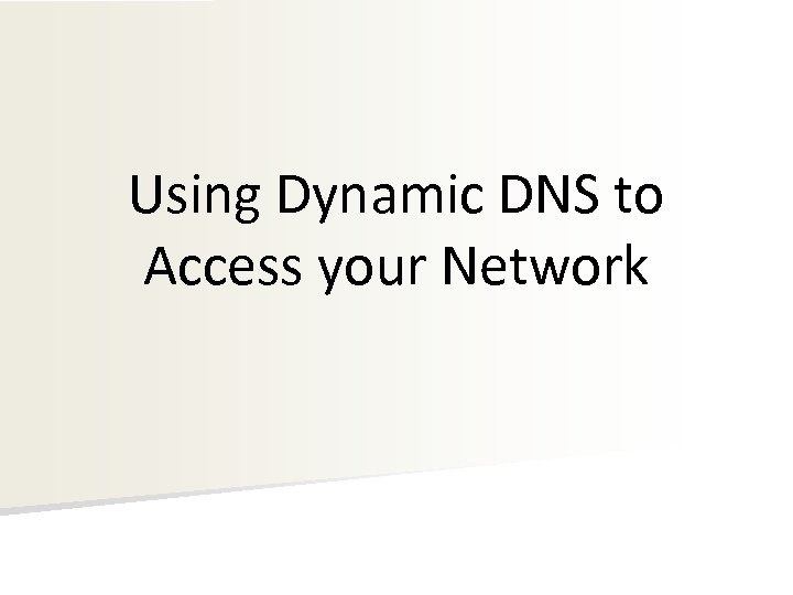 Using Dynamic DNS to Access your Network 