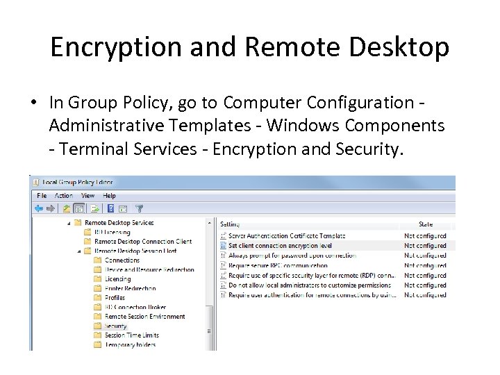 Encryption and Remote Desktop • In Group Policy, go to Computer Configuration Administrative Templates