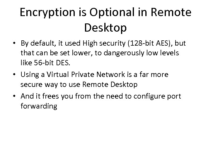 Encryption is Optional in Remote Desktop • By default, it used High security (128