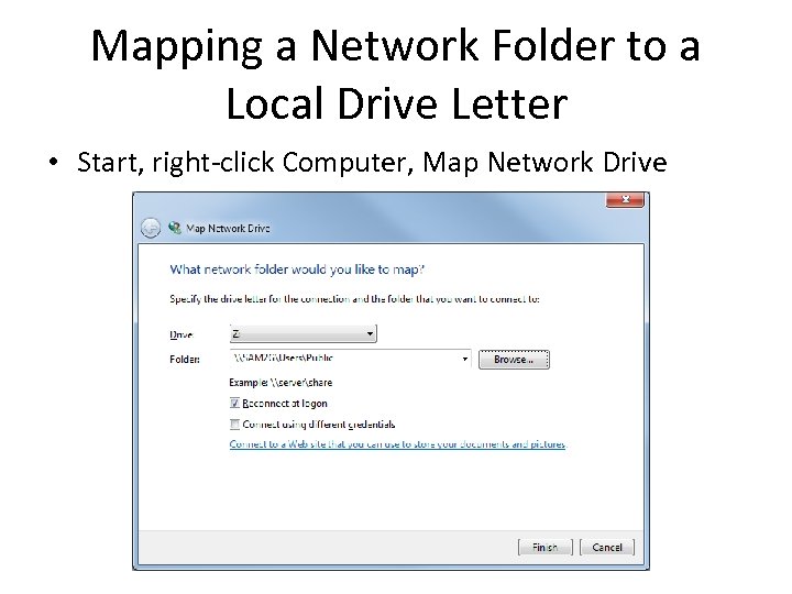 Mapping a Network Folder to a Local Drive Letter • Start, right-click Computer, Map