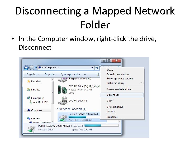 Disconnecting a Mapped Network Folder • In the Computer window, right-click the drive, Disconnect