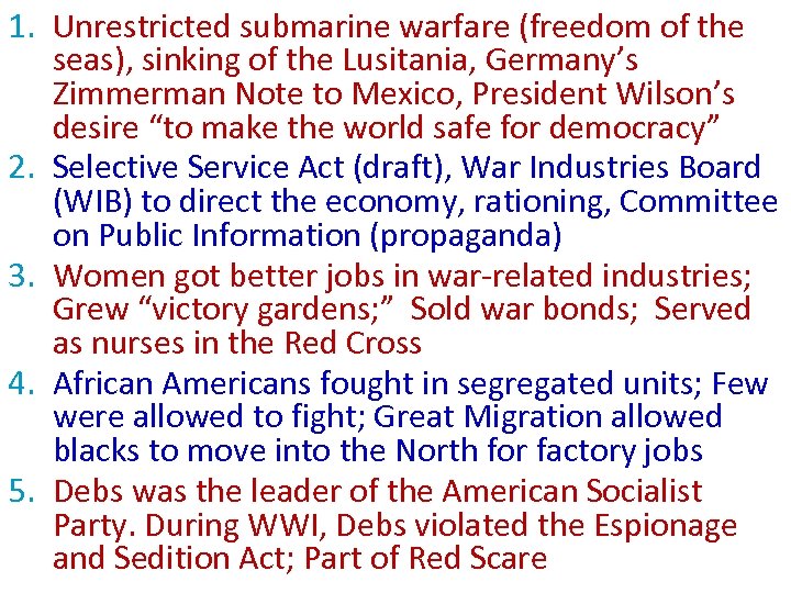 1. Unrestricted submarine warfare (freedom of the seas), sinking of the Lusitania, Germany’s Zimmerman