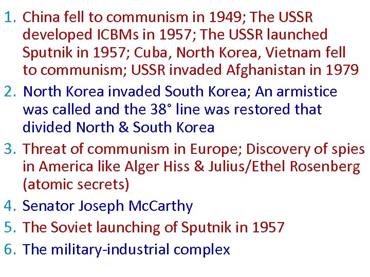 1. China fell to communism in 1949; The USSR developed ICBMs in 1957; The