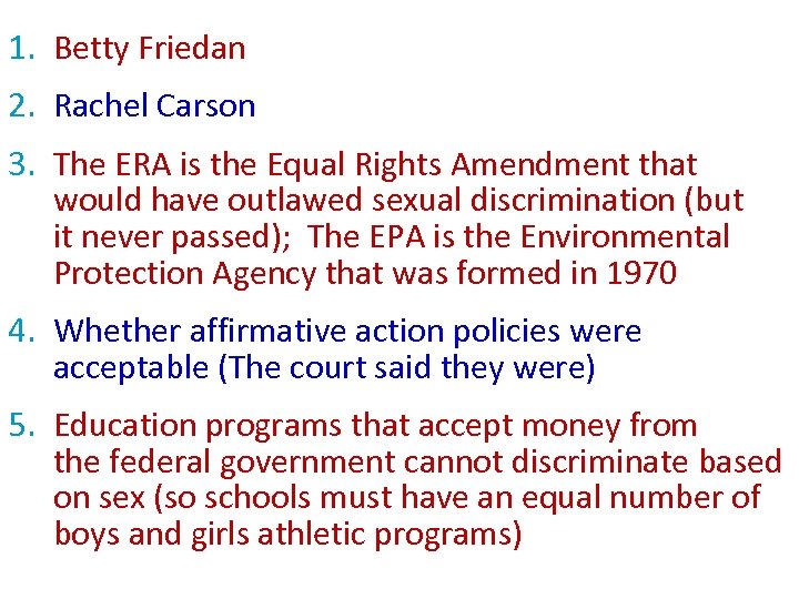 1. Betty Friedan 2. Rachel Carson 3. The ERA is the Equal Rights Amendment