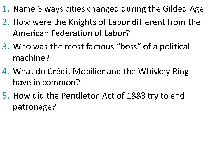 1. Name 3 ways cities changed during the Gilded Age 2. How were the