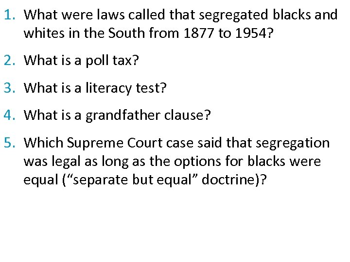 1. What were laws called that segregated blacks and whites in the South from