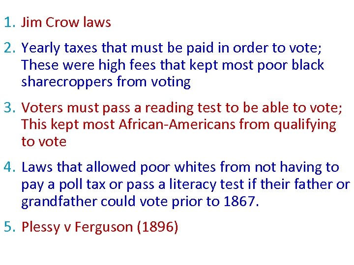 1. Jim Crow laws 2. Yearly taxes that must be paid in order to