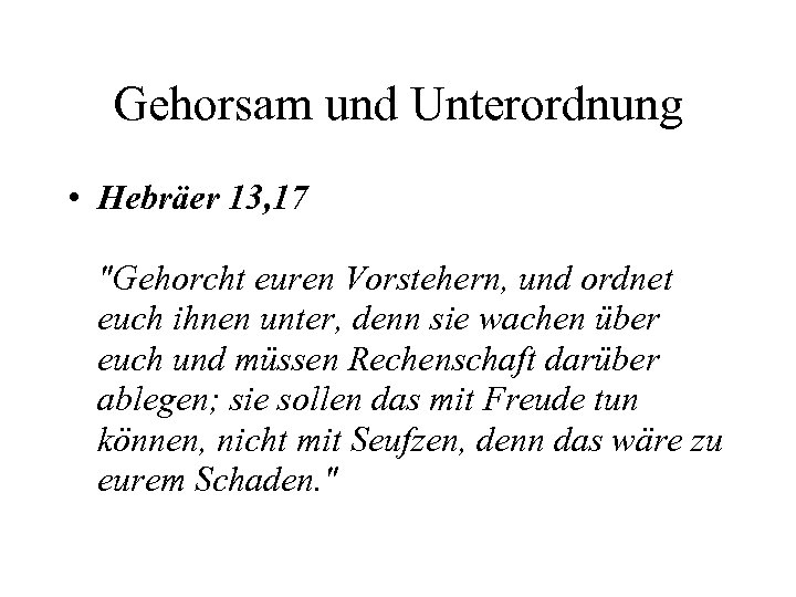 Gehorsam und Unterordnung • Hebräer 13, 17 "Gehorcht euren Vorstehern, und ordnet euch ihnen