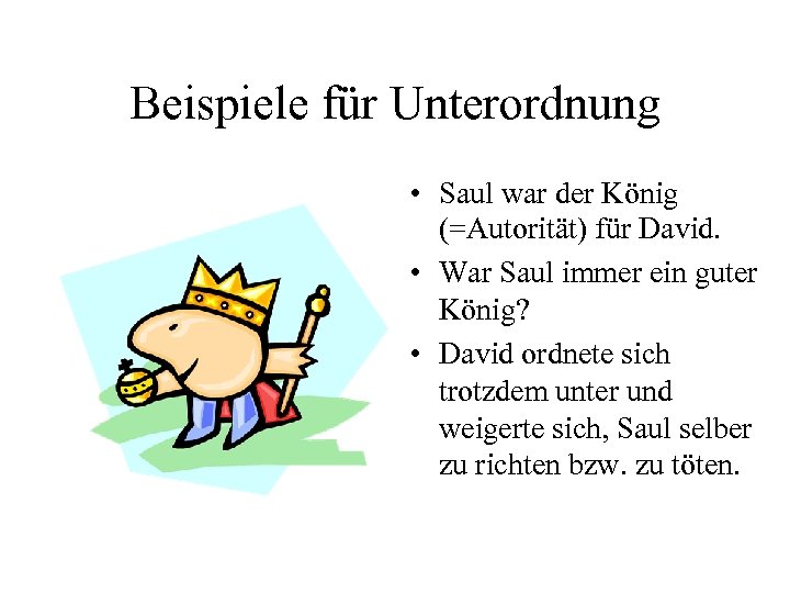 Beispiele für Unterordnung • Saul war der König (=Autorität) für David. • War Saul