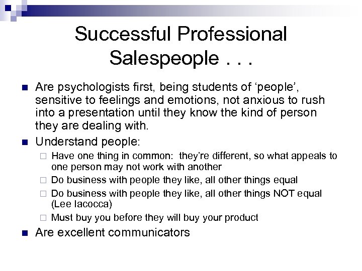 Successful Professional Salespeople. . . n n Are psychologists first, being students of ‘people’,