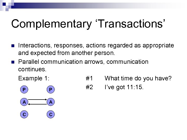 Complementary ‘Transactions’ n n Interactions, responses, actions regarded as appropriate and expected from another