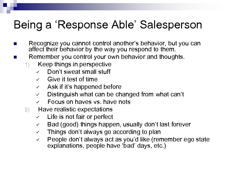 Being a ‘Response Able’ Salesperson n n Recognize you cannot control another’s behavior, but