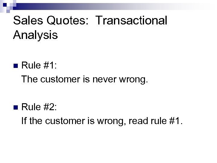Sales Quotes: Transactional Analysis n Rule #1: The customer is never wrong. n Rule