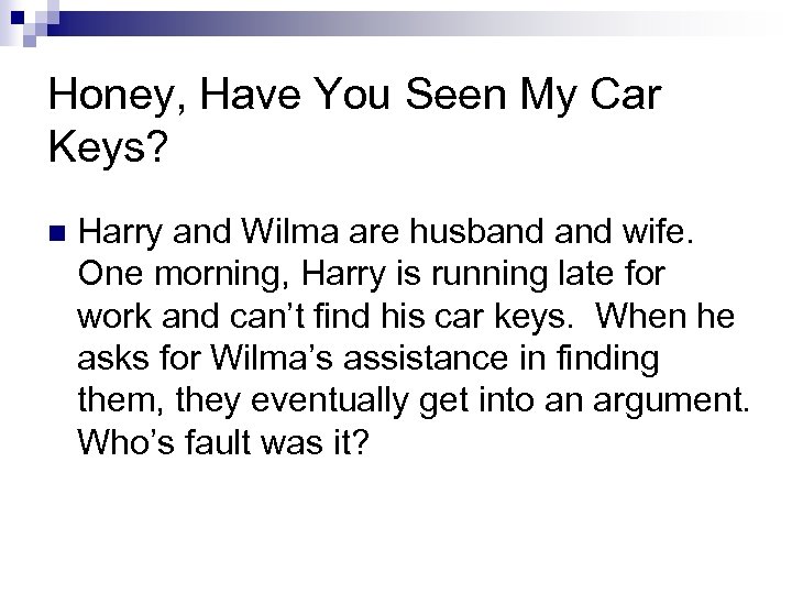 Honey, Have You Seen My Car Keys? n Harry and Wilma are husband wife.