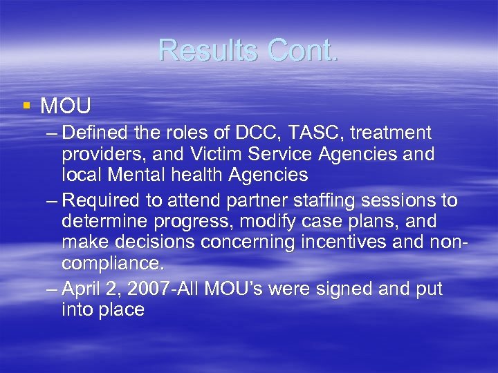 Results Cont. § MOU – Defined the roles of DCC, TASC, treatment providers, and