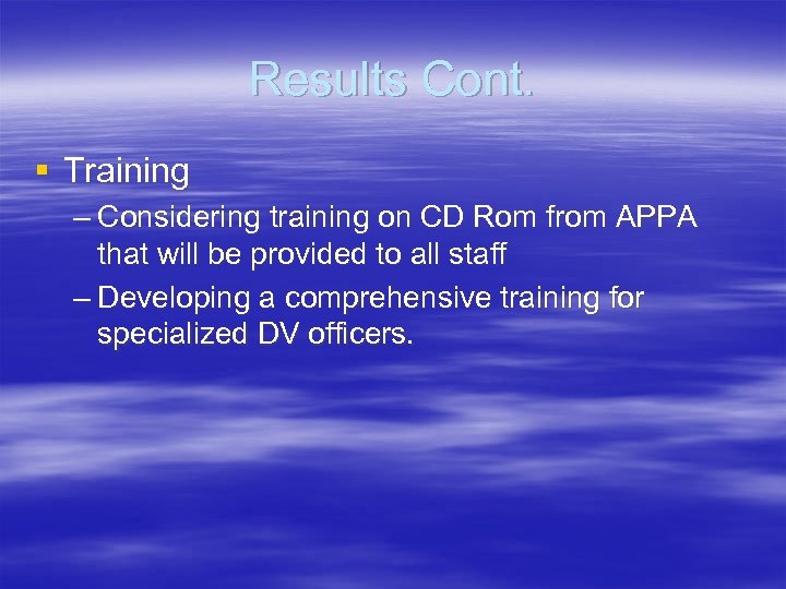Results Cont. § Training – Considering training on CD Rom from APPA that will