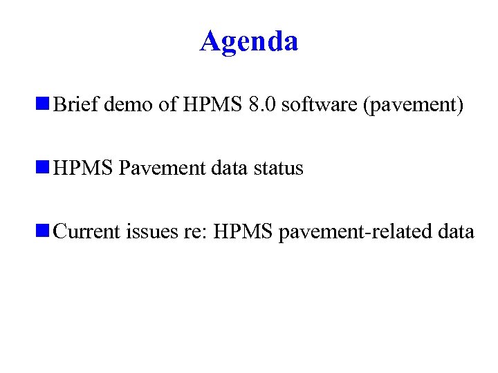 Agenda n Brief demo of HPMS 8. 0 software (pavement) n HPMS Pavement data