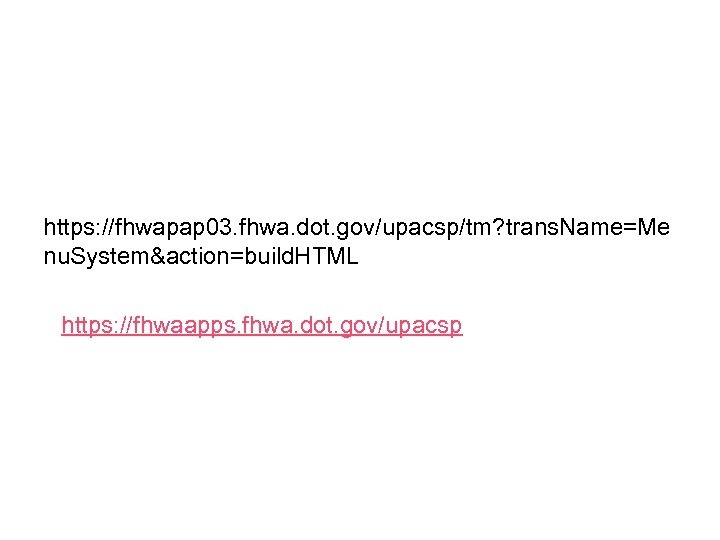 https: //fhwapap 03. fhwa. dot. gov/upacsp/tm? trans. Name=Me nu. System&action=build. HTML https: //fhwaapps. fhwa.