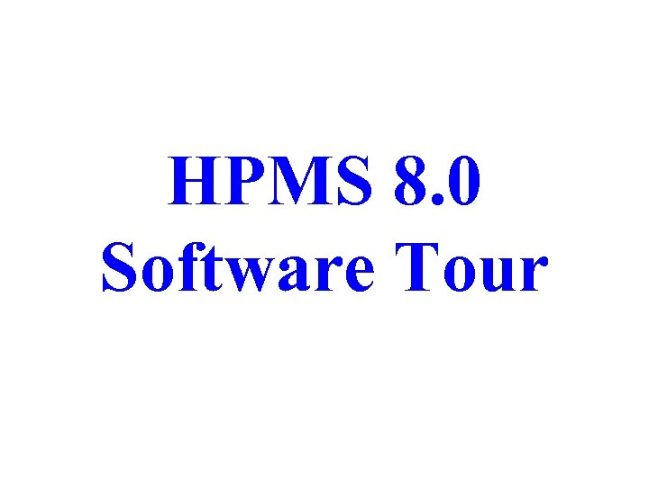 HPMS 8. 0 Software Tour 