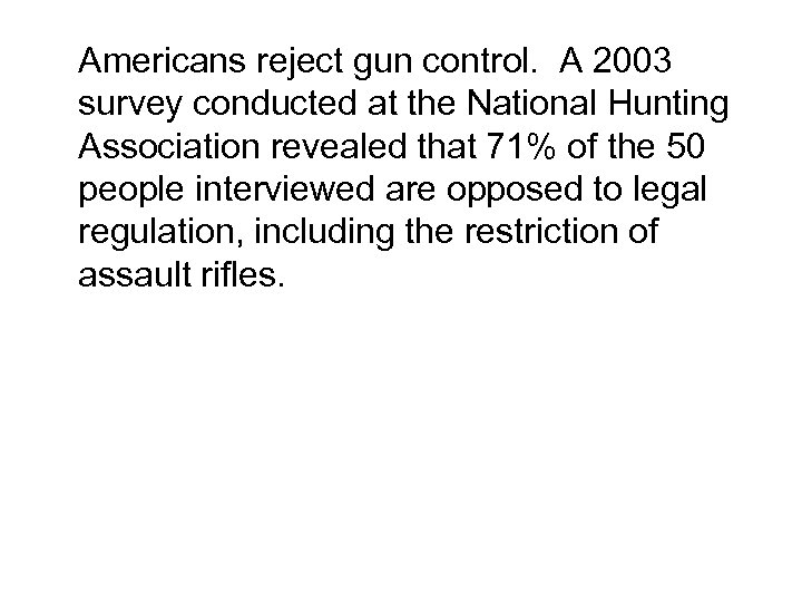 Americans reject gun control. A 2003 survey conducted at the National Hunting Association revealed