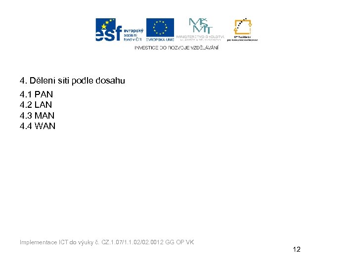 4. Dělení síti podle dosahu 4. 1 PAN 4. 2 LAN 4. 3 MAN