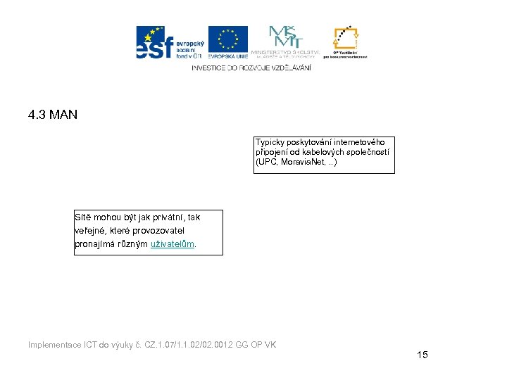 4. 3 MAN Typicky poskytování internetového připojení od kabelových společností (UPC, Moravia. Net, .