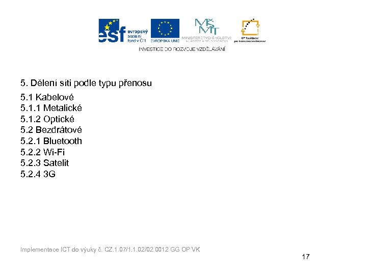 5. Dělení síti podle typu přenosu 5. 1 Kabelové 5. 1. 1 Metalické 5.