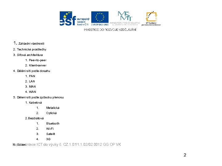 1. Základní vlastnosti 2. Technické prostředky 3. Síťová architektura 1. Peer-to-peer 2. Klient-server 4.