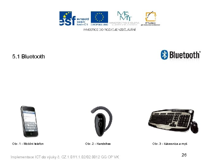 5. 1 Bluetooth Obr. 1 - Mobilní telefon Obr. 2 - Handsfree Implementace ICT