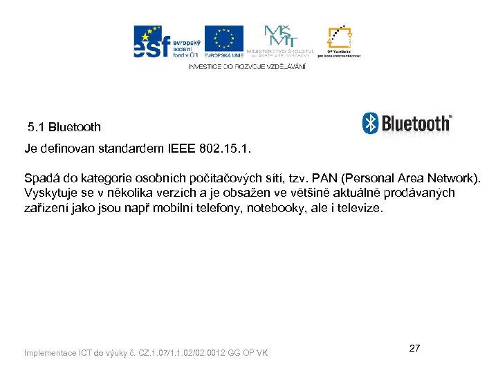 5. 1 Bluetooth Je definovan standardem IEEE 802. 15. 1. Spadá do kategorie osobních