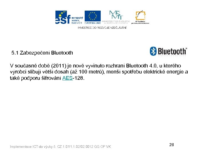 5. 1 Zabezpečení Bluetooth V současné době (2011) je nově vyvinuto rozhraní Bluetooth 4.