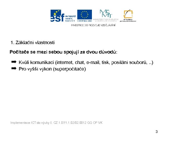 1. Základní vlastnosti Počítače se mezi sebou spojují ze dvou důvodů: ➡ ➡ Kvůli