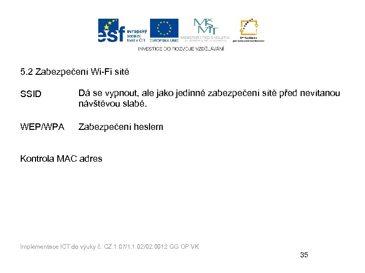 5. 2 Zabezpečení Wi-Fi sítě SSID Dá se vypnout, ale jako jedinné zabezpečení sítě