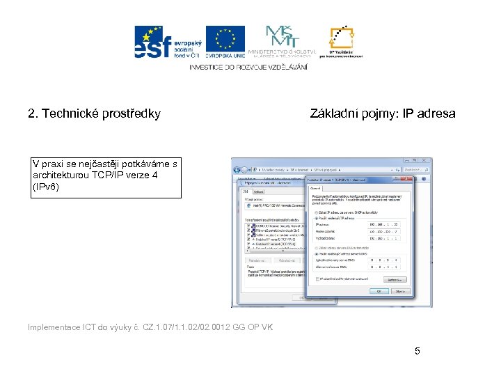 2. Technické prostředky Základní pojmy: IP adresa V praxi se nejčastěji potkáváme s architekturou