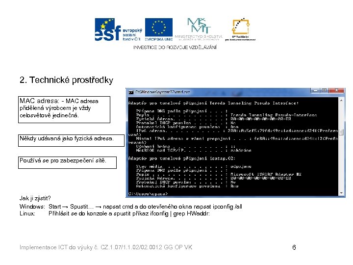 2. Technické prostředky MAC adresa: - MAC adresa přidělená výrobcem je vždy celosvětově jedinečná.