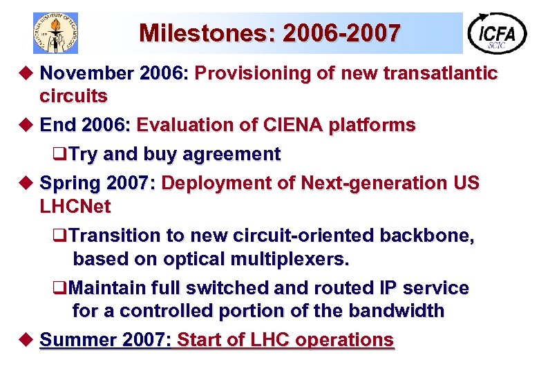 Milestones: 2006 -2007 u November 2006: Provisioning of new transatlantic circuits u End 2006: