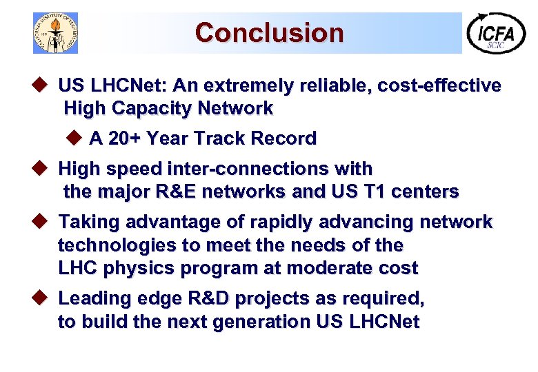 Conclusion u US LHCNet: An extremely reliable, cost-effective High Capacity Network u A 20+