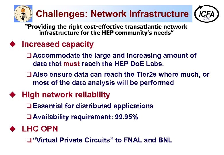 Challenges: Network Infrastructure “Providing the right cost-effective transatlantic network infrastructure for the HEP community’s