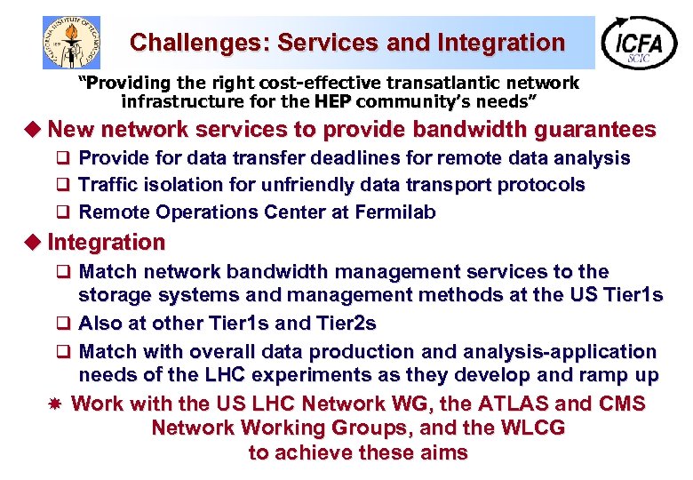 Challenges: Services and Integration “Providing the right cost-effective transatlantic network infrastructure for the HEP